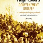 Compte-rendu de lecture* de l’ouvrage de Hugh Roberts Gouvernement berbère. La Cité kabyle dans l’Algérie précoloniale (2023)